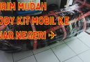 Pengiriman bodykit mobil ke luar negeri :